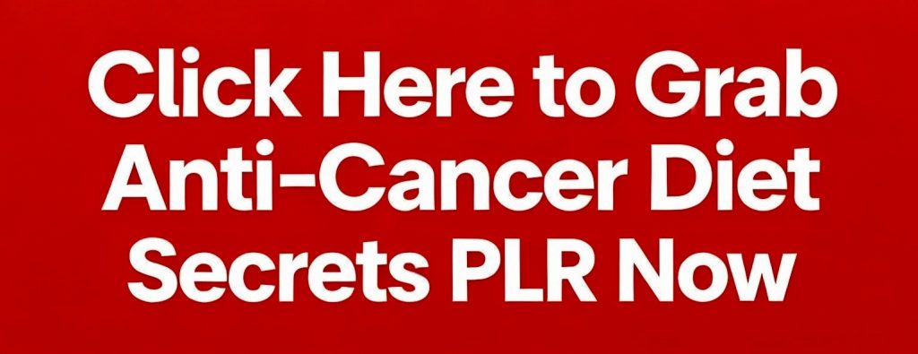 Bold red call-to-action banner reading “Click Here to Grab Anti-Cancer Diet Secrets PLR Now.”
